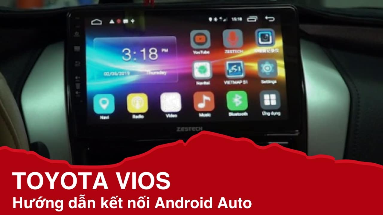 Kết nối Android Auto với Toyota Vios đơn giản và nhanh chóng