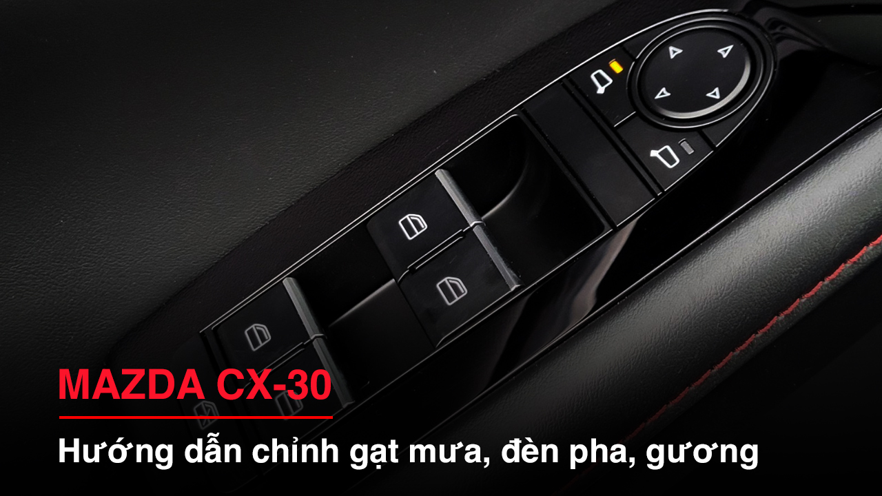 Hướng dẫn sử dụng các chức năng cơ bản Mazda CX-30 (phần 2)