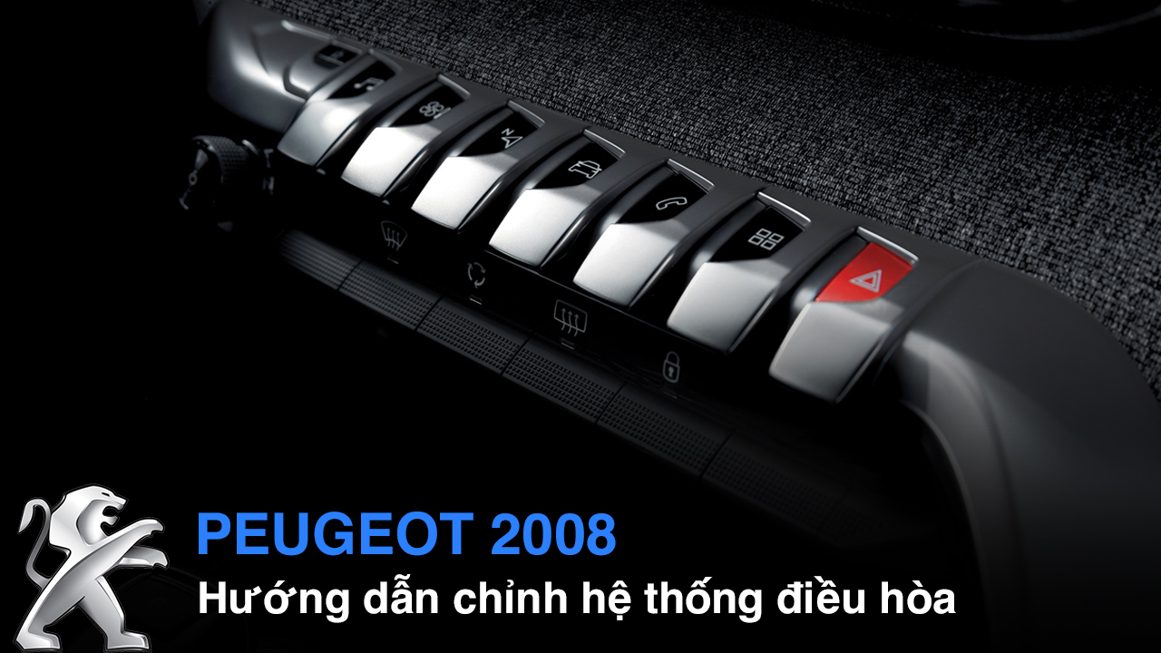 Hướng dẫn sử dụng các chức năng cơ bản Peugeot 2008 (phần 3)