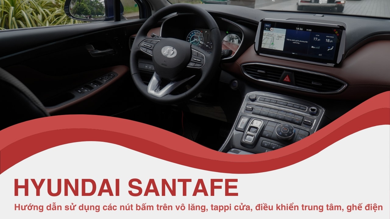 Hướng dẫn sử dụng các chức năng nội thất trên Hyundai Santafe