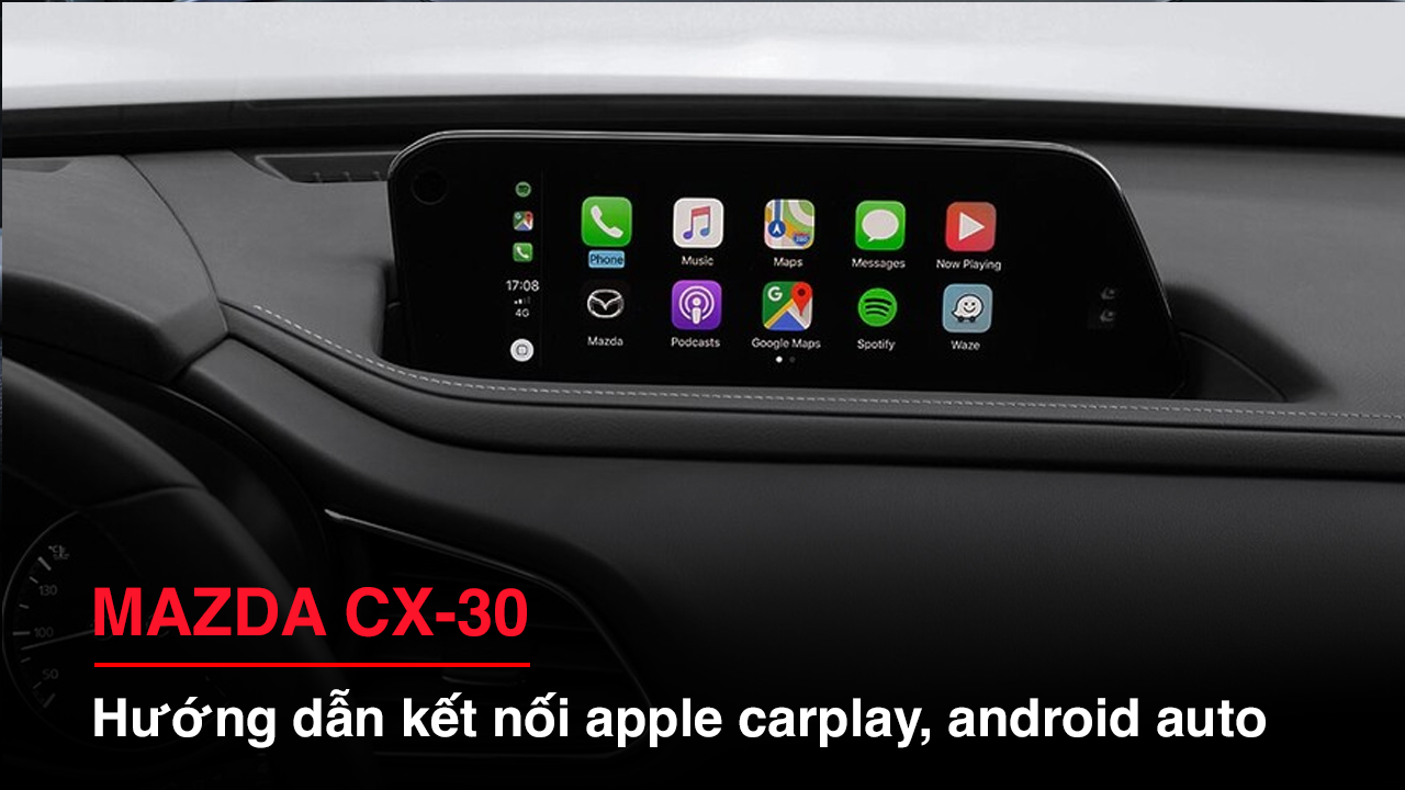 Cách kết nối Apple Carplay và Android Auto trên Mazda CX-30