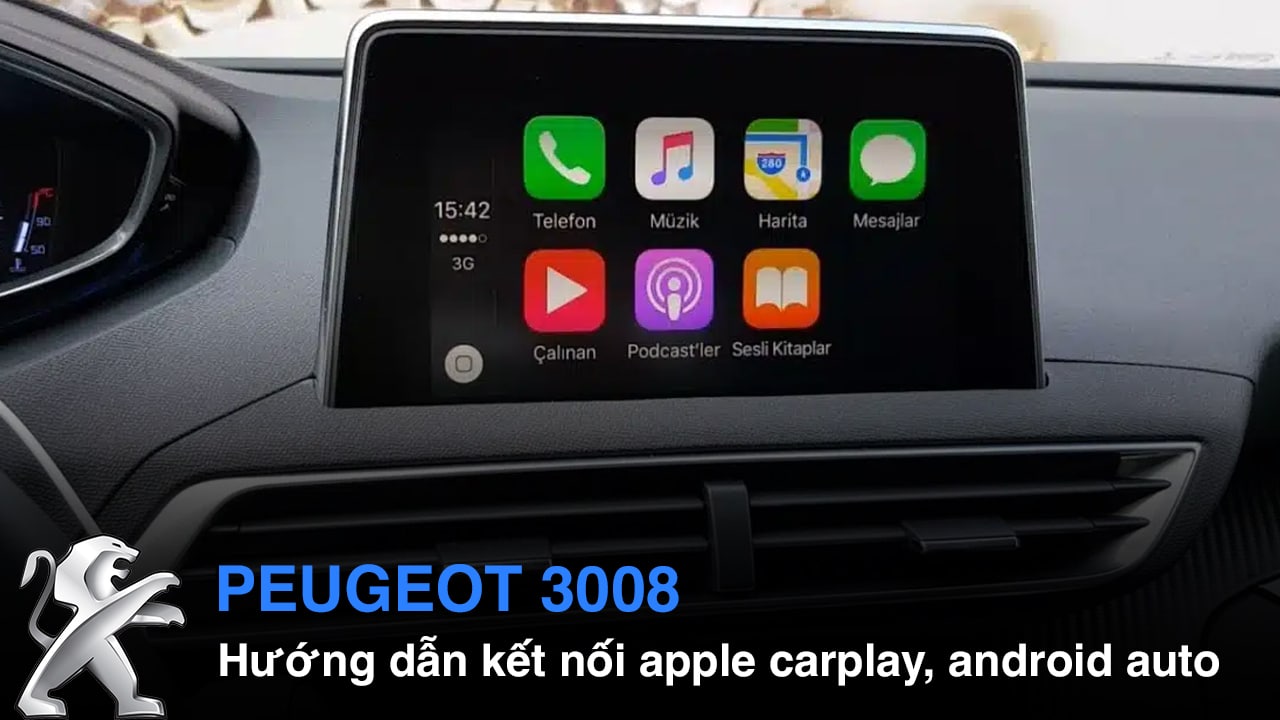 Hướng dẫn kết nối Apple CarPlay và Android Auto trên Peugeot 3008